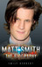 Matt Smith The Biography by Emily Herbert