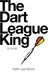 The Dart League King by Keith Lee Morris