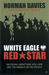 White Eagle, Red Star The Polish-Soviet War 1919-1920 and The Miracle on the Vistula by Norman Davies