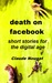 Death on Facebook, Short Stories for the Digital Age by Claude Nougat