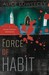 Force of Habit by Alice Loweecey