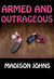 Armed and Outrageous by Madison Johns