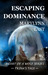 Escaping Dominance by MaryLynn Bast