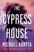 The Cypress House by Michael Koryta