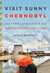 Visit Sunny Chernobyl And Other Adventures in the World's Most Polluted Places by Andrew Blackwell