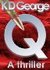 Q - A Thriller by K D George