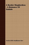A Border Shepherdess - A Romance of Eskdale