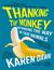 Thanking the Monkey Rethinking the Way We Treat Animals by Karen Dawn