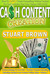 Cash Content Creation - How To EASILY Create Compelling Written Content For Your Websites That Your Visitors Will LOVE! (Content Strategy for the Web - The New Content Marketing and Content Writing Rules - Volume 1) by Stuart Brown