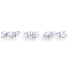 Skip the Gifts