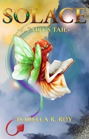 SOLACE: A FAIRY’S TAIL by Isabella R. Roy Book Reviews