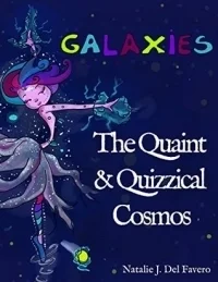 Galaxies (The Quaint and Quizzical Cosmos)