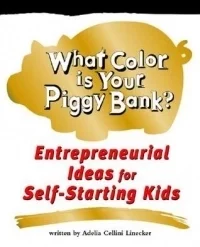 What Color Is Your Piggy Bank?: Entrepreneurial Ideas for Self-Starting Kids