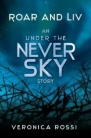 Roar and Liv: An Under The Never Sky Story (Under the Never Sky #0.5)