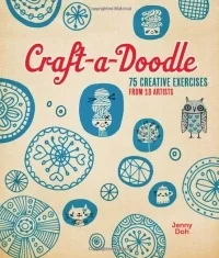 Craft-a-Doodle: 75 Creative Exercises from 18 Artists