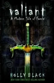 Valiant : A Modern Tale of Faerie (The Modern Faerie Tales #2)