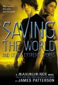 Saving the World and Other Extreme Sports (Maximum Ride #3)