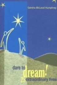 Dare to Dream!: 25 Extraordinary Lives