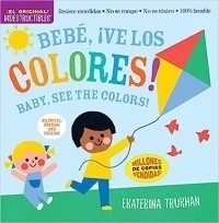 Indestructibles: Bebé, ¡ve los colores! / Baby, See the Colors! (Spanish and English Edition)