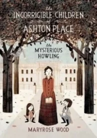 The Mysterious Howling (The Incorrigible Children of Ashton Place #1)