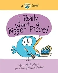 I Really Want a Bigger Piece: A Really Bird Story