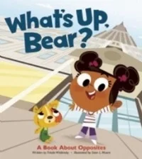 What's Up, Bear?: A Book About Opposites
