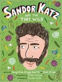 Sandor Katz and the Tiny Wild (Food Heroes, 4)