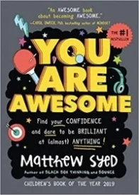 You Are Awesome: An Uplifting and Interactive Growth Mindset Book for Kids and Teens - Find Your Confidence and Dare to be Brilliant at (Almost) Anything!