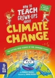 How to Teach Grown-Ups About Climate Change: The cutting-edge science of our changing planet