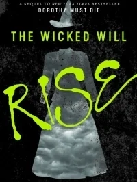 The Wicked Will Rise (Dorothy Must Die #2)