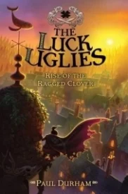 Rise of the Ragged Clover (The Luck Uglies #3)