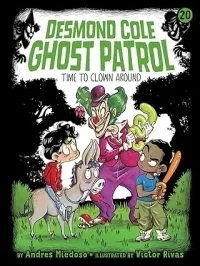 Time to Clown Around (Desmond Cole Ghost Patrol  #20)