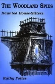 The Woodland Spies: Haunted House-Sitters