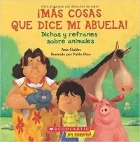 ¡Más Cosas Que Dice Mi Abuela!: Dichos y refranes sobre animales