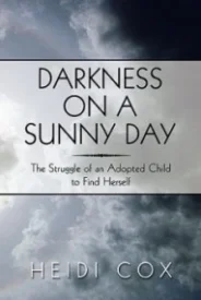 Darkness on a Sunny Day: The Struggle of an Adopted Child to Find Herself