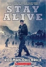 Stay Alive: The Journal of Douglas Allen Deeds, The Donner Party Expedition, 1846 (My Name Is America)