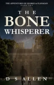 The Bone Whisperer (The Adventures of George and Flanagan Book 2)