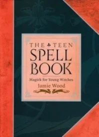The Teen Spell Book: Magick for Young Witches