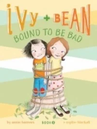 Ivy & Bean: Bound to Be Bad (Book 5)