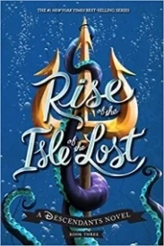Rise of the Isle of the Lost: A Descendants Novel (The Descendants # 3)