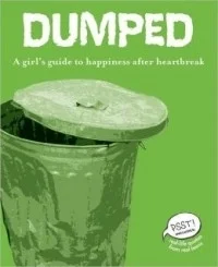 Dumped: A Girl’s Guide to Happiness After Heartbreak