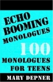 Echo Booming Monologues: 100 Monologues for Teens