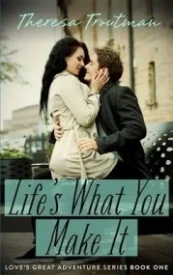 Life's What You Make It (Love's Great Adventure Series #1)
