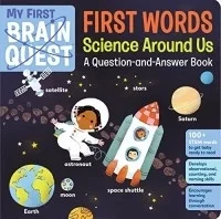 My First Brain Quest First Words: Science Around Us: A Question-and-Answer Book (Brain Quest Board Books, #6)