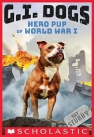 G.I. Dogs: Sergeant Stubby, Hero Pup of World War I (G.I. Dogs #2)