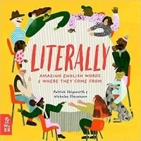 Literally: Amazing Words and Where They Come From