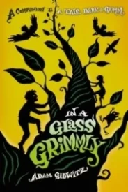 In a Glass Grimmly (A Tale Dark & Grimm #2)