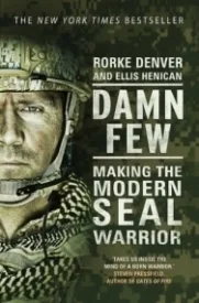 Damn Few: Making the Modern SEAL Warrior