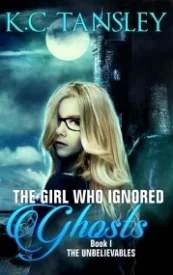 The Girl Who Ignored Ghosts (The Unbelievables #1)