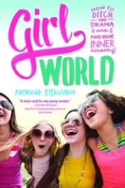 Girl World: How to Ditch The Drama and Find Your Inner Amazing